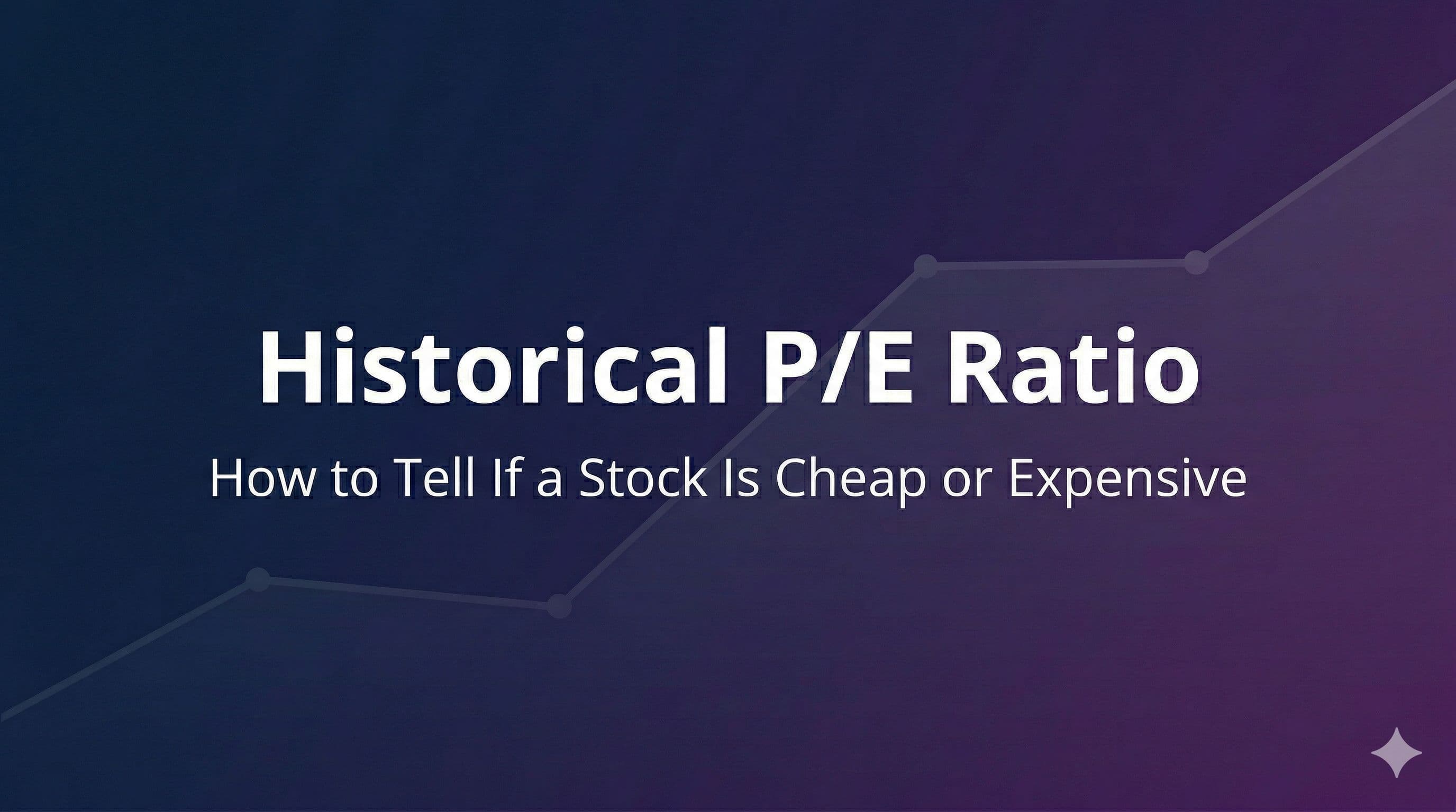 How to Use Historical P/E to Tell If a Stock Is Cheap or Expensive [2026]